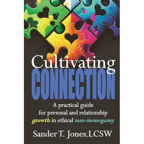 Cultivating Connection: a practical guide for personal and relationship growth in ethical non-monogamy