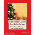 Christmas Carols for Solo Guitar: 25 Traditional Songs for the Festive Season