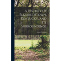 A History of Elizabethtown, Kentucky, and its Surroundings