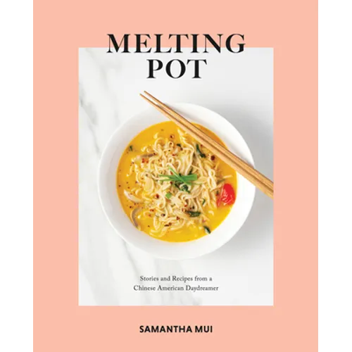 Melting Pot: Stories and Recipes from a Chinese American Daydreamer