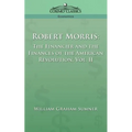 Robert Morris: The Financier and the Finances of the American Revolution, Vol. 2