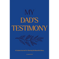 My Dad's Testimony (Sc): A Guided Journal for Sharing His Beautiful Story