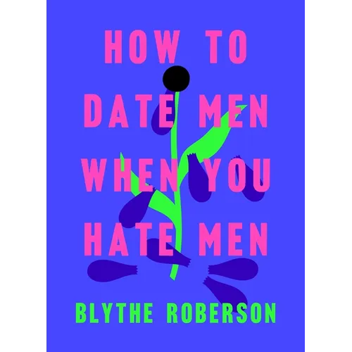 How to Date Men When You Hate Men