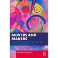 Movers and Makers: Uncertainty, Resilience and Migrant Creativity in Worlds of Flux