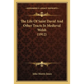 The Life Of Saint David And Other Tracts In Medieval Welsh (1912)