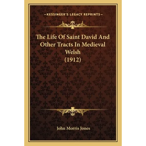 The Life Of Saint David And Other Tracts In Medieval Welsh (1912)