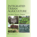 Integrated Urban Agriculture: Precedents, Practices, Prospects