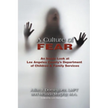 A Culture of Fear: An Inside Look at Los Angeles County's Department of Children & Family Services