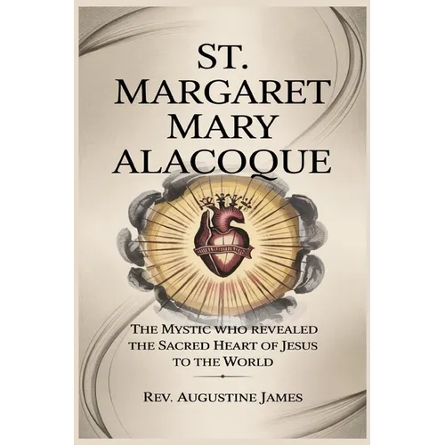 St. Margaret Mary Alacoque: The Mystic Who Revealed the Sacred Heart of Jesus to the World