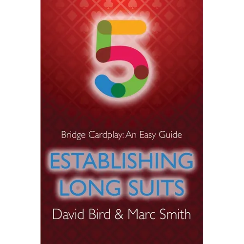 Bridge Cardplay: An Easy Guide - 5. Establishing Long Suits