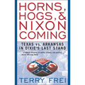 Horns, Hogs, and Nixon Coming: Texas Vs. Arkansas in Dixie's Last Stand