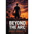 Beyond the Arc: A Basketball Story of Redemption and Perseverance