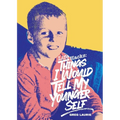 Life Hacks: Things I Would Tell My Younger Self