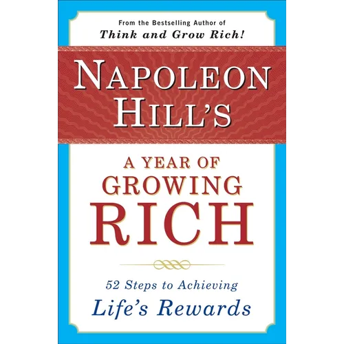 Napoleon Hill's a Year of Growing Rich: 52 Steps to Achieving Life's Rewards