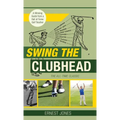 Swing the Clubhead (Golf digest classic series)