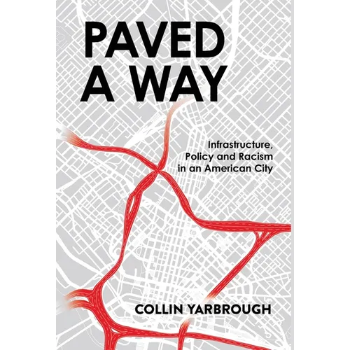 Paved a Way: Infrastructure, Race, and Policy in an American City