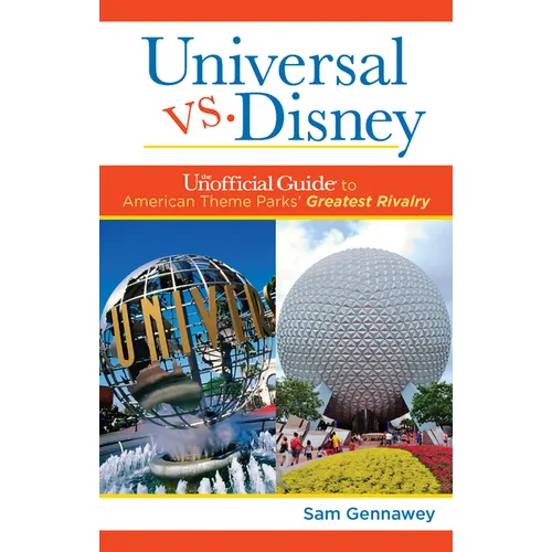 Universal Versus Disney: The Unofficial Guide to American Theme Parks' Greatest Rivalry