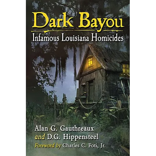 Dark Bayou: Infamous Louisiana Homicides
