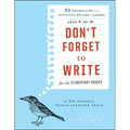 Don't Forget to Write for the Elementary Grades: 50 Enthralling and Effective Writing Lessons, Ages 5 to 12