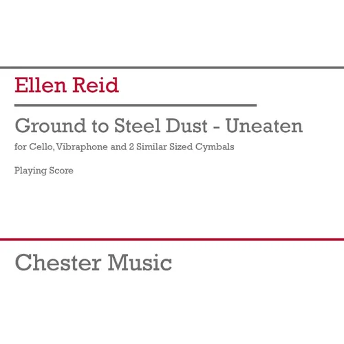 Reid: Ground to Steel Dust - Unbeaten for Cello, Vibraphone, 2 Cymbals Study Score