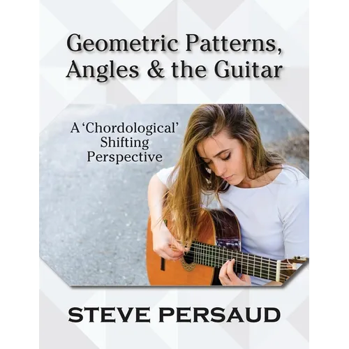 Geometric Patterns, Angles and the Guitar: A 'Chordological' Shifting Perspective