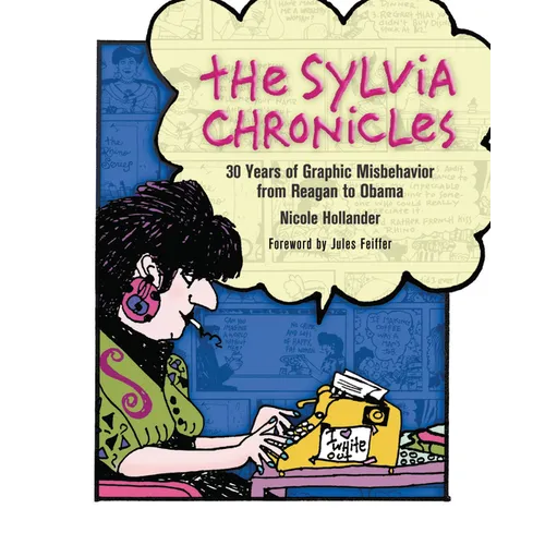 The Sylvia Chronicles: 30 Years of Graphic Misbehavior from Reagan to Obama