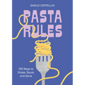 Pasta Rules: 100 Ways to Shape, Sauce, and Serve