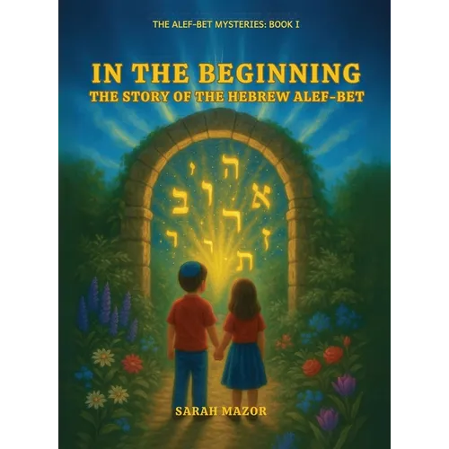 In the Beginning: The Story of the Hebrew Alef-Bet