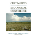 Cultivating an Ecological Conscience: Essays from a Farmer Philosopher