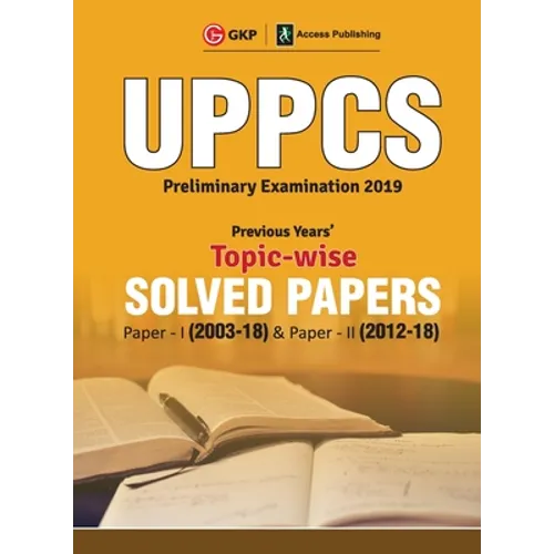 Uppcs 2019: Previous Years' Topic-Wise Solved Papers: Paper I 2003-18 (Include Paper II: Solved Paper 2012-18)