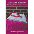 God's Love is Serious: Winning the War Against Cancer