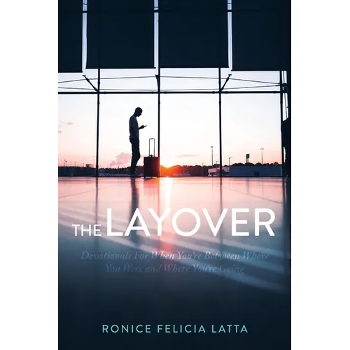The Layover: Devotionals for When You're Between Where You Were and Where You're Going