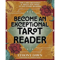Become an Exceptional Tarot Reader: The Card Meanings & Skills You Need to Ace Every Reading