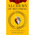Alchemy of Becoming: A Journey to Finding the One
