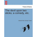 The Devil Upon Two Sticks; A Comedy, Etc.