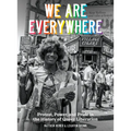 We Are Everywhere: Protest, Power, and Pride in the History of Queer Liberation