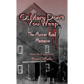 O' Mary Don't You Weep: The Morner Road Massacre - Based On A True Story