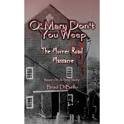 O' Mary Don't You Weep: The Morner Road Massacre - Based On A True Story