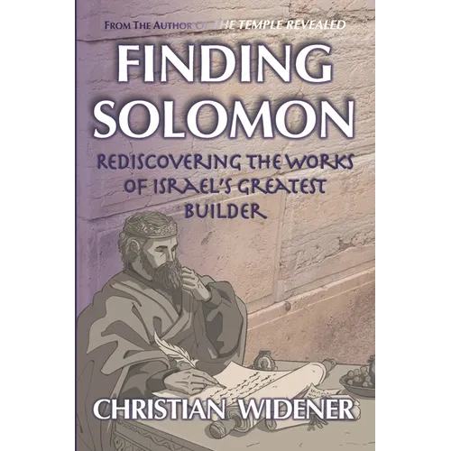 Finding Solomon: Rediscovering the Works of Israel's Greatest Builder