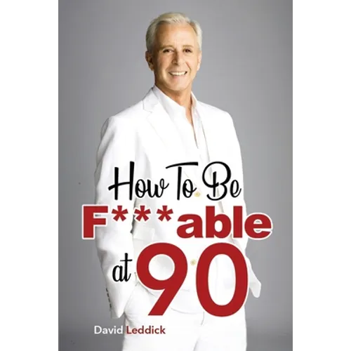 How To Be F***able at 90: Good Advice for All Ages