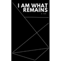 I Am What Remains