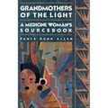 Grandmothers of The Light: A Medicine Woman's Sourcebook