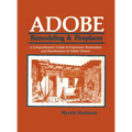 Adobe Remodeling & Fireplaces: A Comprehensive Guide to Expansion, Restoration and Maintenance of Adobe Homes