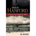 Made in Hanford: The Bomb That Changed the World