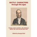 Battle Characters through the ages: Famous, good, eccentric, odd, infamous, gifted, sad, mad and just plain bad