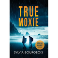 True Moxie: Large Print Edition