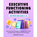 Executive Functioning Activities: Exercises and Strategies to Engage Your Child and Help Them Organize Their Thoughts