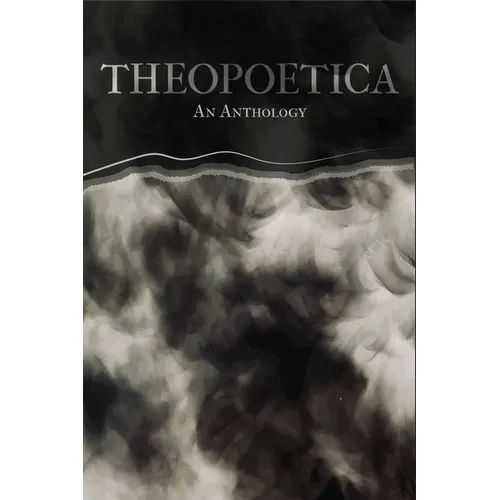 Theopoetica: An Anthology