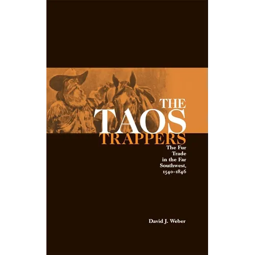 The Taos Trappers: The Fur Trade in the Far Southwest, 1540-1846