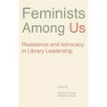 Feminists Among Us: Resistance and Advocacy in Library Leadership